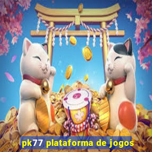 pk77 plataforma de jogos